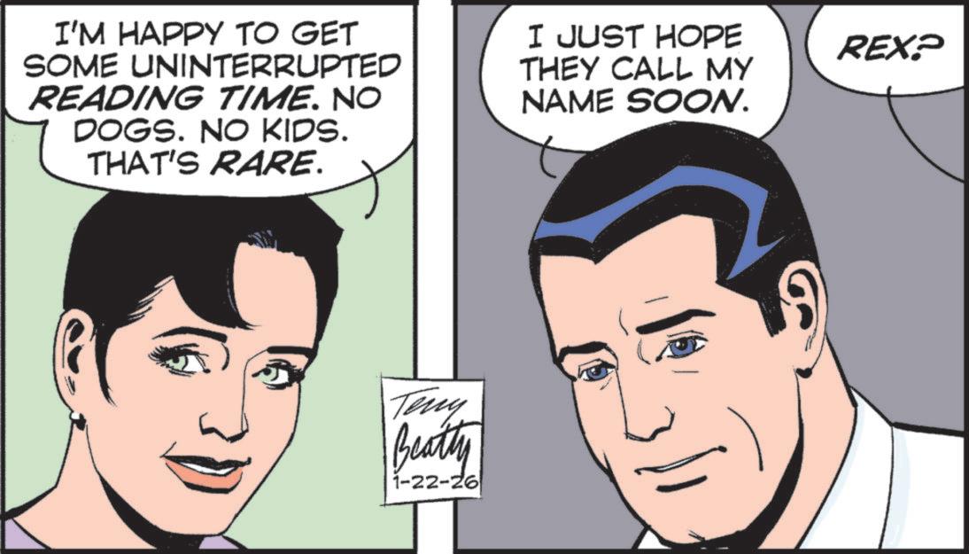 Comic book OCR: I'M HAPPY TO GET SOME UNINTERRUPTED READING TIME. NO DOGS. NO KIDS. THAT'S RARE. I JUST HOPE THEY CALL MY NAME SOON. REX? Teny Beatty 1-22-26 9 I'M HAPPY TO GET SOME UNINTERRUPTED READING TIME . NO DOGS . NO KIDS . THAT'S RARE . I JUST HOPE THEY CALL MY NAME SOON . REX ? Teny Beatty 1-22-26 9