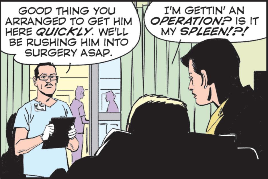 Animation OCR: GOOD THING YOU ARRANGED TO GET HIM HERE QUICKLY. WE'LL BE RUSHING HIM INTO SURGERY ASAP. I'M GETTIN' AN OPERATION? IS IT MY SPLEEN!?! GOOD THING YOU ARRANGED TO GET HIM HERE QUICKLY . WE'LL BE RUSHING HIM INTO SURGERY ASAP . I'M GETTIN ' AN OPERATION ? IS IT MY SPLEEN ! ? !