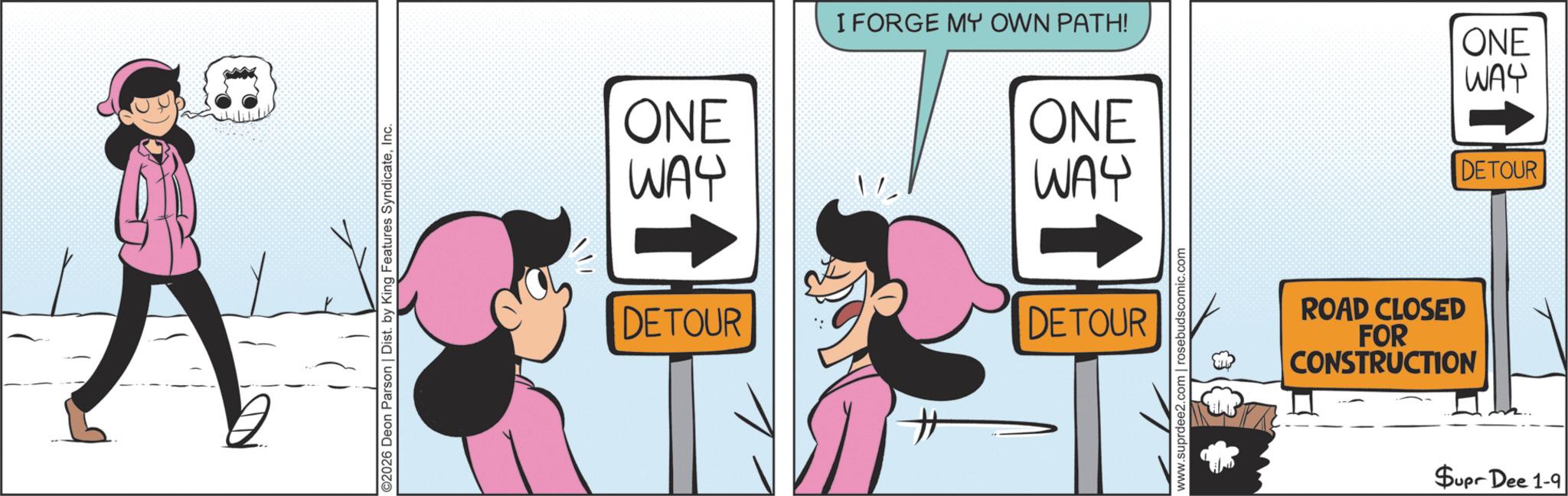 Photo caption OCR: ©2026 Deon Parson | Dist. by King Features SyndicateInc. ONE WAY ? I FORGE MY OWN PATH! ONE WAY ONE WAY DETOUR DETOUR DETOUR www.suprdee2.com | rosebudscomic.com ROAD CLOSED FOR CONSTRUCTION Supr Dee 1-9 © 2026 Deon Parson | Dist . by King Features SyndicateInc. ONE WAY ? I FORGE MY OWN PATH ! ONE WAY ONE WAY DETOUR DETOUR DETOUR www.suprdee2.com | rosebudscomic.com ROAD CLOSED FOR CONSTRUCTION Supr Dee 1-9