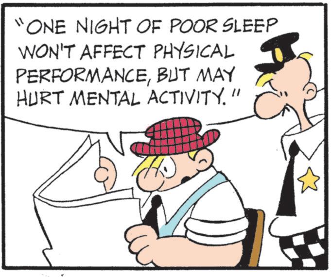 Animated cartoon OCR: "ONE NIGHT OF POOR SLEEP WON'T AFFECT PHYSICAL PERFORMANCEBUT MAY HURT MENTAL ACTIVITY." " ONE NIGHT OF POOR SLEEP WON'T AFFECT PHYSICAL PERFORMANCEBUT MAY HURT MENTAL ACTIVITY . "