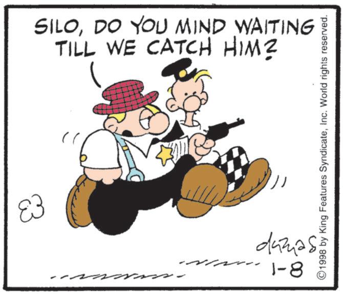 Pleased OCR: 83 SILODO YOU MIND WAITING TILL WE CATCH HIM? ? ?? 1998 by King Features SyndicateInc. World rights reserved. dumas 1-8 83 SILODO YOU MIND WAITING TILL WE CATCH HIM ? ? ?? 1998 by King Features SyndicateInc. World rights reserved . dumas 1-8