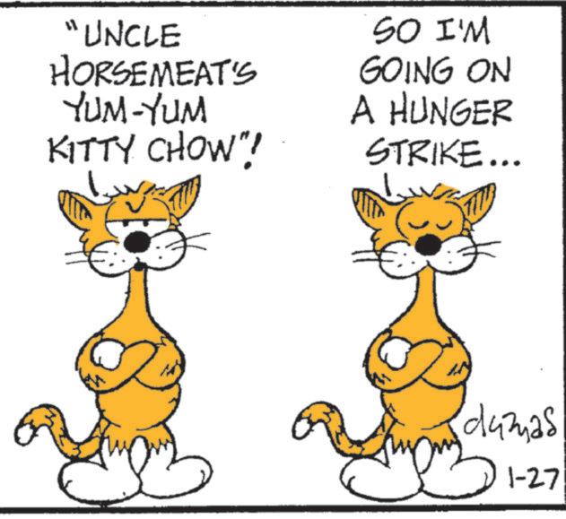 Terrestrial animal OCR: "UNCLE HORSEMEAT'S YUM-YUM KITTY CHOW"? SO I'M GOING ON A HUNGER STRIKE... dumas 1-27 " UNCLE HORSEMEAT'S YUM - YUM KITTY CHOW " ? SO I'M GOING ON A HUNGER STRIKE ... dumas 1-27