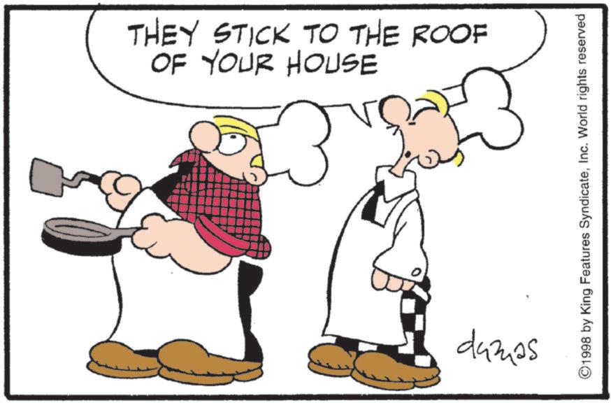 Animation OCR: THEY STICK TO THE ROOF OF YOUR HOUSE ? damas © 1998 by King Features SyndicateInc. World rights reserved THEY STICK TO THE ROOF OF YOUR HOUSE ? damas © 1998 by King Features SyndicateInc. World rights reserved