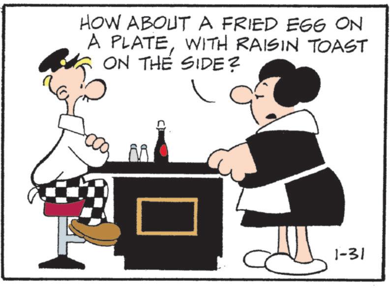 Fictional character OCR: HOW ABOUT A FRIED E66 ON A PLATEWITH RAISIN TOAST ON THE SIDE? 1-31 HOW ABOUT A FRIED E66 ON A PLATEWITH RAISIN TOAST ON THE SIDE ? 1-31
