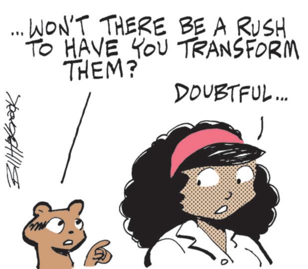 Fictional character OCR: ... WON'T THERE BE A RUSH TO HAVE YOU TRANSFORM THEM? DOUBTFUL... 1 ... WON'T THERE BE A RUSH TO HAVE YOU TRANSFORM THEM ? DOUBTFUL ... 1