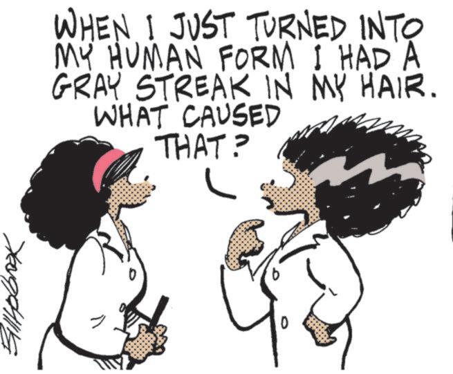 Fiction OCR: WHEN I JUST TURNED INTO MY HUMAN FORM I HAD A GRAY STREAK IN MY HAIR. WHAT CAUSED THAT? ????? WHEN I JUST TURNED INTO MY HUMAN FORM I HAD A GRAY STREAK IN MY HAIR . WHAT CAUSED THAT ? ?????