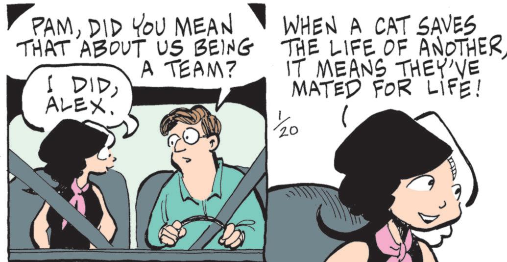 Animated cartoon OCR: PAMDID YOU MEAN THAT ABOUT US BEING A TEAM? I DIDALEX. WHEN A CAT SAVES THE LIFE OF ANOTHERIT MEANS THEY'VE MATED FOR LIFE! 1/20 1 PAMDID YOU MEAN THAT ABOUT US BEING A TEAM ? I DIDALEX . WHEN A CAT SAVES THE LIFE OF ANOTHERIT MEANS THEY'VE MATED FOR LIFE ! 1/20 1