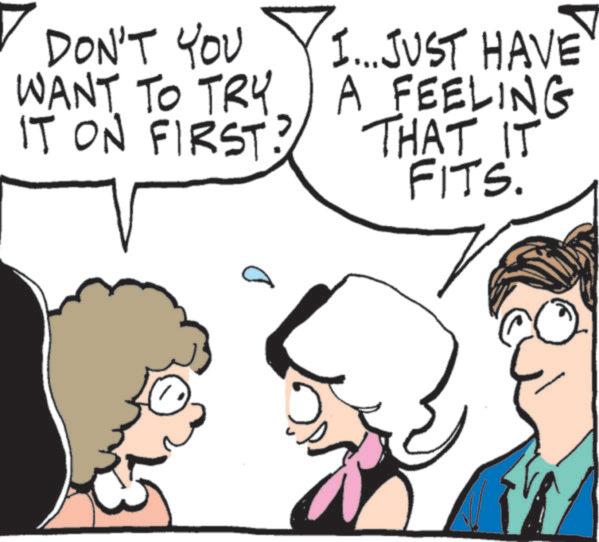 Fictional character OCR: DON'T YOU WANT TO TRY IT ON FIRST? 1...JUST HAVE A FEELING THAT IT FITS. DON'T YOU WANT TO TRY IT ON FIRST ? 1 ... JUST HAVE A FEELING THAT IT FITS .