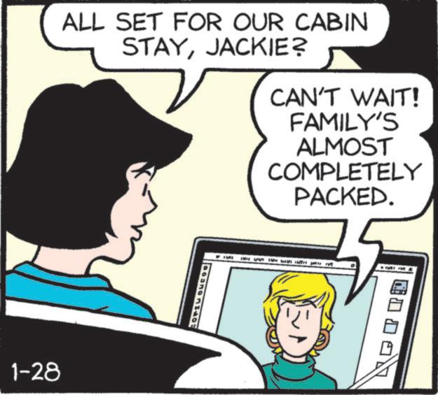 Comic book OCR: 1-28 ALL SET FOR OUR CABIN STAYJACKIE? CAN'T WAIT! FAMILY'S ALMOST COMPLETELY PACKED. COPIU OUCO 1-28 ALL SET FOR OUR CABIN STAYJACKIE ? CAN'T WAIT ! FAMILY'S ALMOST COMPLETELY PACKED . COPIU OUCO