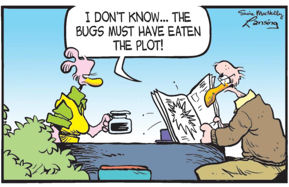 Graphics OCR: 3½ I DON'T KNOW... THE BUGS MUST HAVE EATEN THE PLOT! Susie MacNelly Lansing 3½ I DON'T KNOW ... THE BUGS MUST HAVE EATEN THE PLOT ! Susie MacNelly Lansing