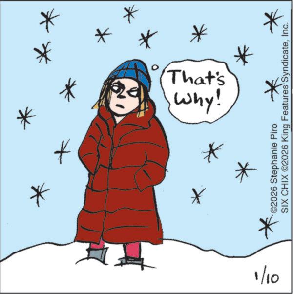 Illustration OCR: why! That's * 1/10 ©2026 Stephanie Piro SIX CHIX ©2026 King Features SyndicateInc. why ! That's * 1/10 © 2026 Stephanie Piro SIX CHIX © 2026 King Features Syndicate