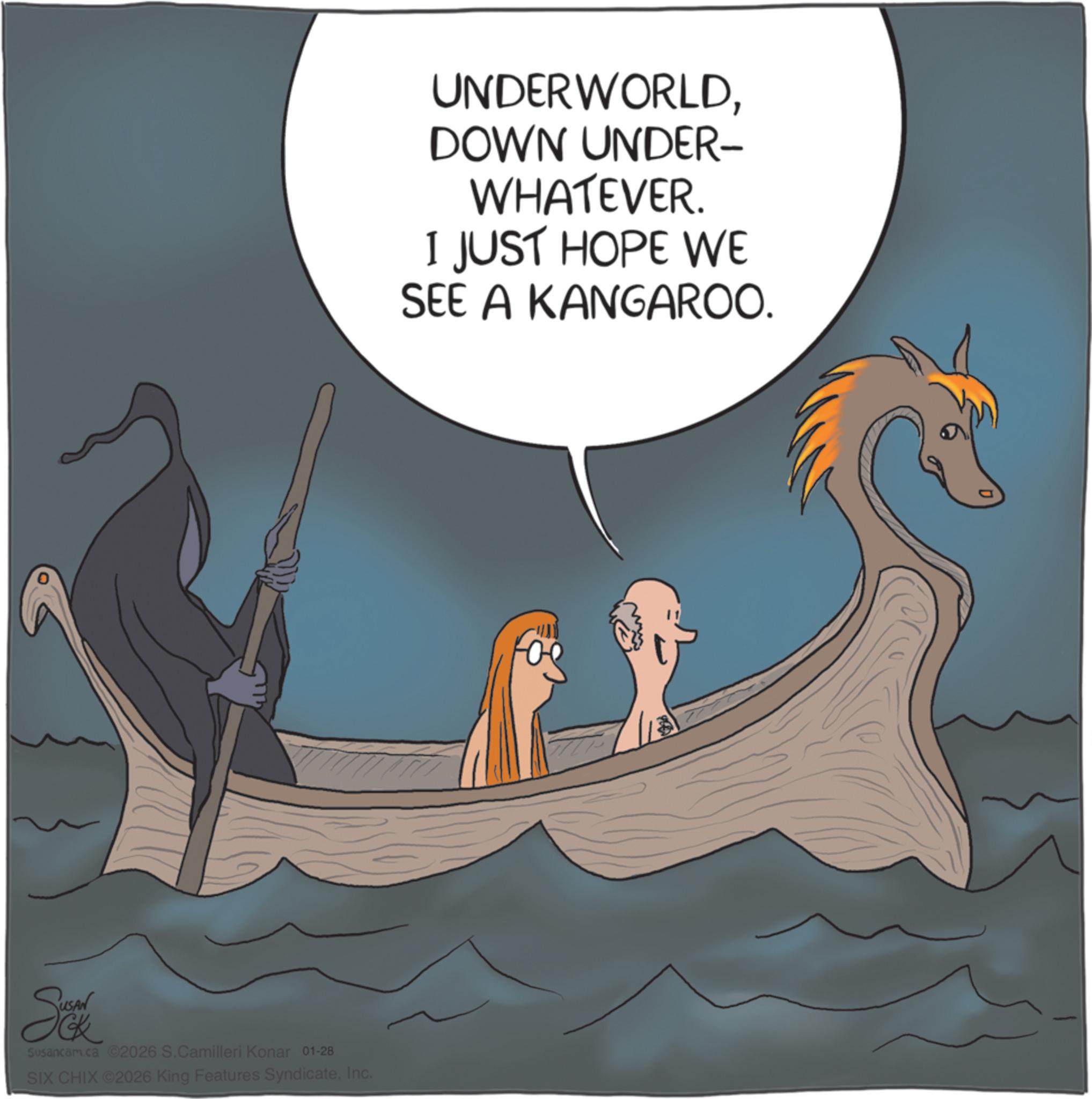 Graphics OCR: Sea Susancam.ca 2026 S.Camilleri Konar 01-28 SIX CHIX ©2026 King Features SyndicateInc. UNDERWORLDDOWN UNDER- WHATEVER. I JUST HOPE WE SEE A KANGAROO. Sea Susancam.ca 2026 S.Camilleri Konar 01-28 SIX CHIX © 2026 King Features SyndicateInc. UNDERWORLDDOWN UNDER- WHATEVER . I JUST HOPE WE SEE A KANGAROO .