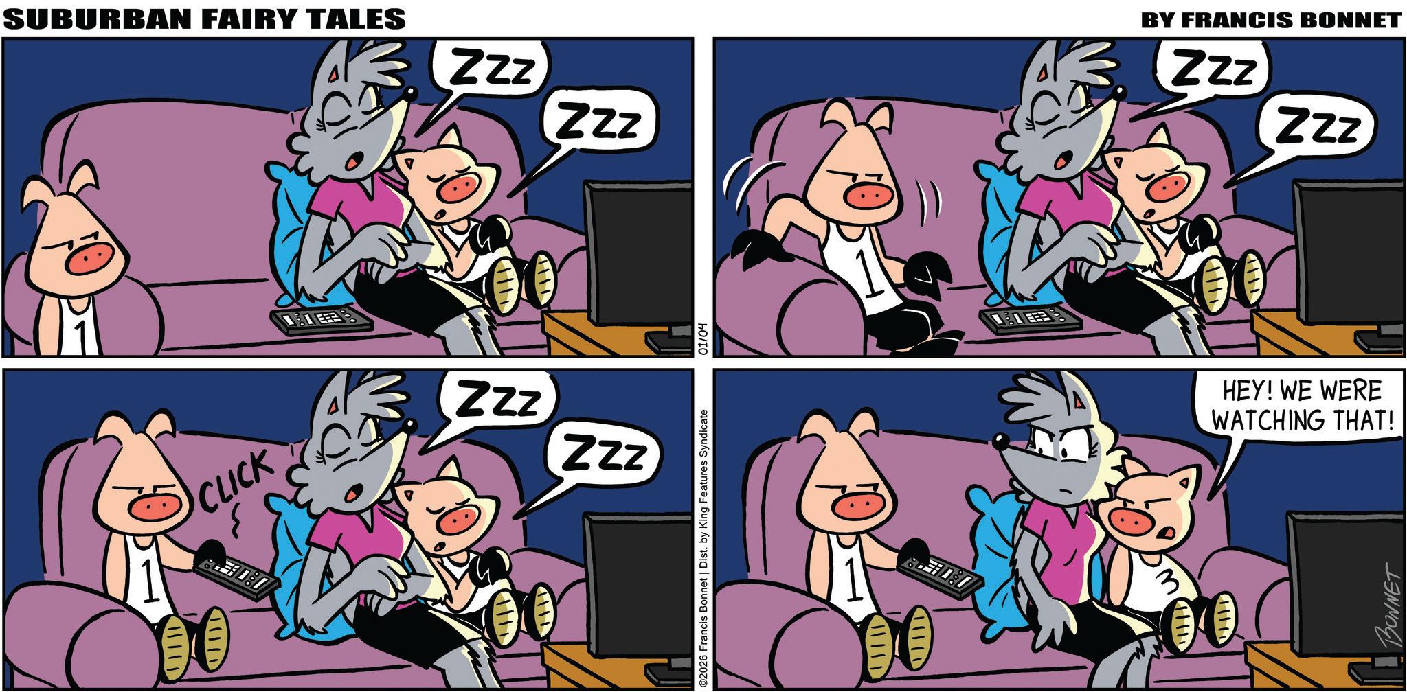 Publication OCR: SUBURBAN FAIRY TALES Zzz ? ? ? ? Zzz CLICK Zzz Zzz 8087 VIIID ©2026 Francis Bonnet | Dist. by King Features Syndicate 01/04 CHILD E 3 BY FRANCIS BONNET Zzz Zzz HEY! WE WERE WATCHING THAT! BONNET SUBURBAN FAIRY TALES Zzz ? ? ? ? Zzz CLICK Zzz Zzz 8087 VIIID © 2026 Francis Bonnet | Dist . by King Features Syndicate 01/04 CHILD E 3 BY FRANCIS BONNET Zzz Zzz HEY ! WE WERE WATCHING THAT ! BONNET