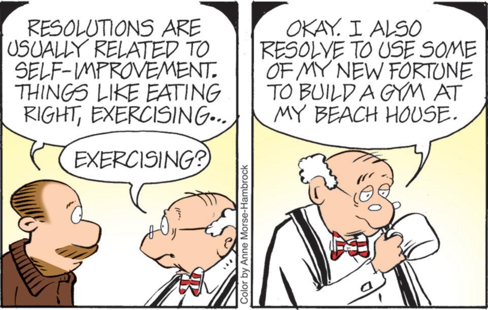 Animation OCR: RESOLUTIONS ARE USUALLY RELATED TO SELF-IMPROVEMENT. THINGS LIKE EATING RIGHTEXERCISING... EXERCISING? OKAY. I ALSO RESOLVE TO USE SOME OF MY NEW FORTUNE TO BUILD A GYM AT MY BEACH HOUSE. Color by Anne Morse-Hambrock RESOLUTIONS ARE USUALLY RELATED TO SELF - IMPROVEMENT . THINGS LIKE EATING RIGHTEXERCISING ... EXERCISING ? OKAY . I ALSO RESOLVE TO USE SOME OF MY NEW FORTUNE TO BUILD A GYM AT MY BEACH HOUSE . Color by Anne Morse - Hambrock