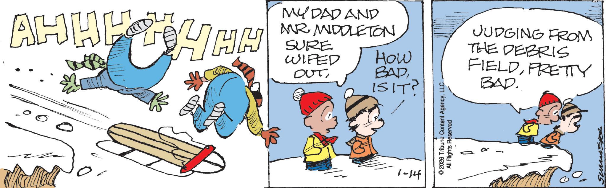Animated cartoon OCR: AHHHFHHH MY DAD AND MR MIDDLETONSURE WIPED How OUTISIT? 1-14 © 2026 Tribune Content AgencyLLC All Rights Reserved JUDGING FROM THE DEBRIS FIELDPRETTY BAD. SUMMER AHHHFHHH MY DAD AND MR MIDDLETONSURE WIPED How OUTISIT ? 1-14 © 2026 Tribune Content AgencyLLC All Rights Reserved JUDGING FROM THE DEBRIS FIELDPRETTY BAD . SUMMER