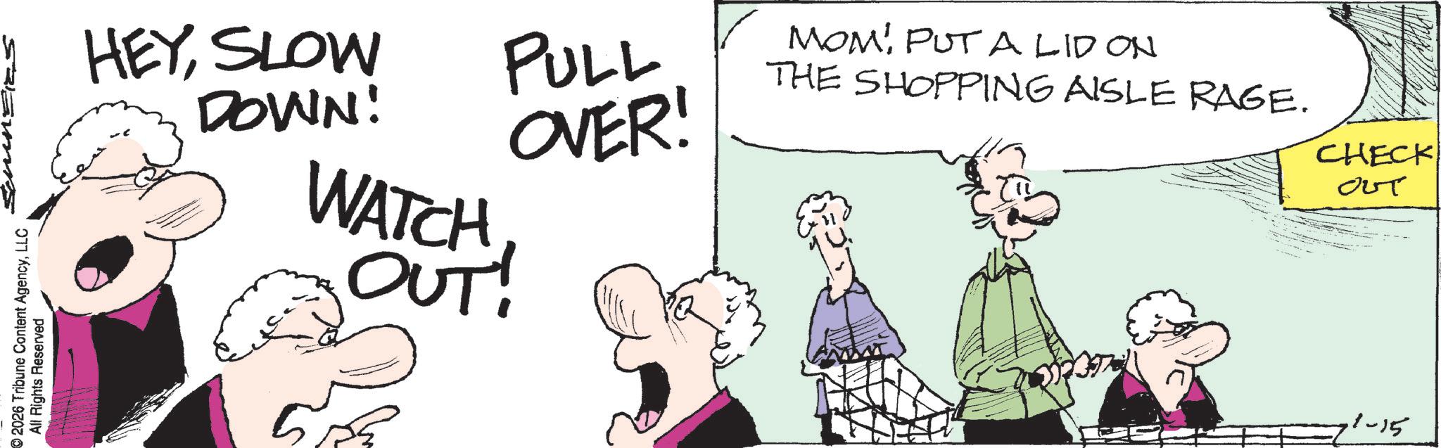 Photo caption OCR: 2026 Tribune Content AgencyLLC All Rights Reserved HEYSLOW DOWN! PULL OVER! MOM! PUT A LID ON THE SHOPPING AISLE RAGE. WATCH OUT! CHECK OUT 1-15 2026 Tribune Content AgencyLLC All Rights Reserved HEYSLOW DOWN ! PULL OVER ! MOM ! PUT A LID ON THE SHOPPING AISLE RAGE . WATCH OUT ! CHECK OUT 1-15