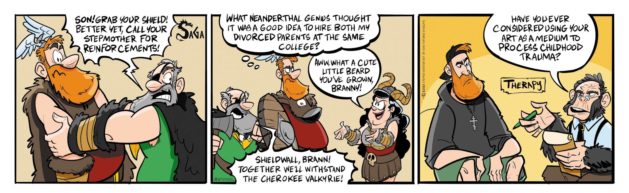Fictional character OCR: SON! GRAB YOUR SHIELD! BETTER YETCALL YOUR STEPMOTHER FOR REINFORCEMENTS! SAGA WHAT NEANDERTHAL GENIUS THOUGHT IT WAS A GOOD IDEA TO HIRE BOTH MY DIVORCED PARENTS AT THE SAME COLLEGE? 000 AWWWHAT A CUTE LITTLE BEARD YOU'VE GROWNBRANNY! @STEPNEAL SHIELDWALLBRANN! TOGETHER WELL WITHSTAND THE CHEROKEE VALKYRIE! -2026 STEPHEN WEESTER DISTBY HAVE YOU EVER CONSIDERED USING YOUR ART AS A MEDIUM TO PROCESS CHILDHOOD TRAUMA? THERAPY SON ! GRAB YOUR SHIELD ! BETTER YETCALL YOUR STEPMOTHER FOR REINFORCEMENTS ! SAGA WHAT NEANDERTHAL GENIUS THOUGHT IT WAS A GOOD IDEA TO HIRE BOTH MY DIVORCED PARENTS AT THE SAME COLLEGE ? 000 AWWWHAT A CUTE LITTLE BEARD YOU'VE GROWNBRANNY ! @STEPNEAL SHIELDWALLBRANN ! TOGETHER WELL WITHSTAND THE CHEROKEE VALKYRIE ! -2026 STEPHEN WEESTER DISTBY HAVE YOU EVER CONSIDERED USING YOUR ART AS A MEDIUM TO PROCESS CHILDHOOD TRAUMA ? THERAPY