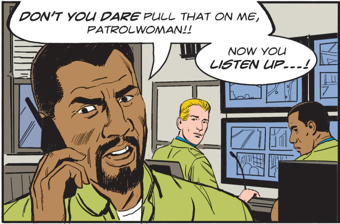 Fictional character OCR: DON'T YOU DARE PULL THAT ON MEPATROLWOMAN!! NOW YOU LISTEN UP...! 71 DON'T YOU DARE PULL THAT ON MEPATROLWOMAN !! NOW YOU LISTEN UP ... ! 71