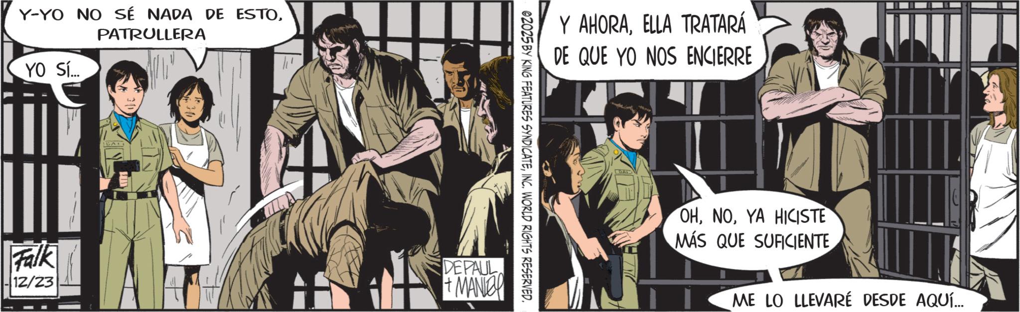 Comic book OCR: Y-YO NO SÉ NADA DE ESTOPATRULLERA YO Sí... Y AHORAELLA TRATARÁ DE QUE YO NOS ENCIERRE 02025 BY KING FEATURES SYNDICATEINC. WORLD RIGHTS RESERVED. Falk ||12/23 DEPAUL +MANY OHYA HICISTE MÁS QUE SUFICIENTE ME LO LLEVARÉ DESDE AQUÍ... Y - YO NO SÉ NADA DE ESTOPATRULLERA YO Sí ... Y AHORAELLA TRATARÁ DE QUE YO NOS ENCIERRE 02025 BY KING FEATURES SYNDICATEINC . WORLD RIGHTS RESERVED . Falk || 12/23 DEPAUL + MANY OHYA HICISTE MÁS QUE SUFICIENTE ME LO LLEVARÉ DESDE AQUÍ ...