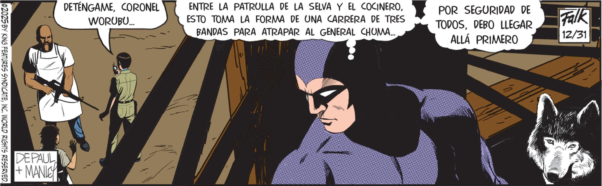 Hero OCR: DETÉNGAMECORONEL WORUBU... ENTRE LA PATRULLA DE LA SELVA Y EL COCINEROESTO TOMA LA FORMA DE UNA CARRERA DE TRES BANDAS PARA ATRAPAR AL GENERAL CHUMA... POR SEGURIDAD DE TODOSDEBO LLEGAR ALLÁ PRIMERO Falk 12/31 02025 BY KING FEATURES SYNDICATEINC. WORLD RIGHTS RESERVED. DEPAUL + MANLEY DETÉNGAMECORONEL WORUBU ... ENTRE LA PATRULLA DE LA SELVA Y EL COCINEROESTO TOMA LA FORMA DE UNA CARRERA DE TRES BANDAS PARA ATRAPAR AL GENERAL CHUMA ... POR SEGURIDAD DE TODOSDEBO LLEGAR ALLÁ PRIMERO Falk 12/31 02025 BY KING FEATURES SYNDICATEINC . WORLD RIGHTS RESERVED . DEPAUL + MANLEY