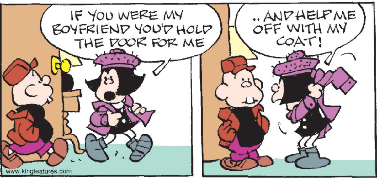 Comic book OCR: IF YOU WERE MY BOYFRIEND YOU'D HOLD THE DOOR FOR ME AND HELP ME OFF WITH MY COAT! www.kingfeatures.com :0 IF YOU WERE MY BOYFRIEND YOU'D HOLD THE DOOR FOR ME AND HELP ME OFF WITH MY COAT ! www.kingfeatures.com : 0