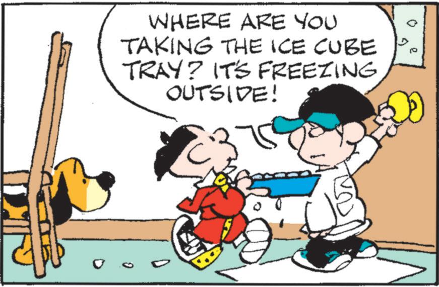 Conversation OCR: WHERE ARE YOU TAKING THE ICE CUBE TRAY? IT'S FREEZING OUTSIDE! WHERE ARE YOU TAKING THE ICE CUBE TRAY ? IT'S FREEZING OUTSIDE !