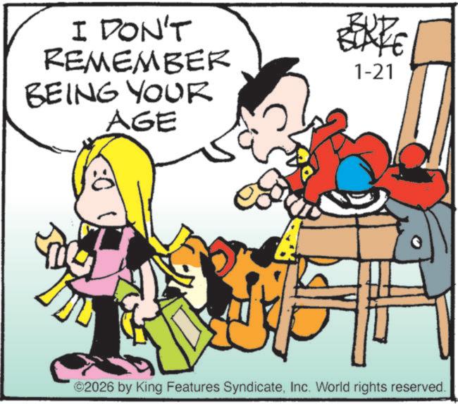 Comic book OCR: I DON'T REMEMBER BEING YOUR AGE BUT BLAKE 1-21 ©2026 by King Features SyndicateInc. World rights reserved. I DON'T REMEMBER BEING YOUR AGE BUT BLAKE 1-21 © 2026 by King Features SyndicateInc. World rights reserved .