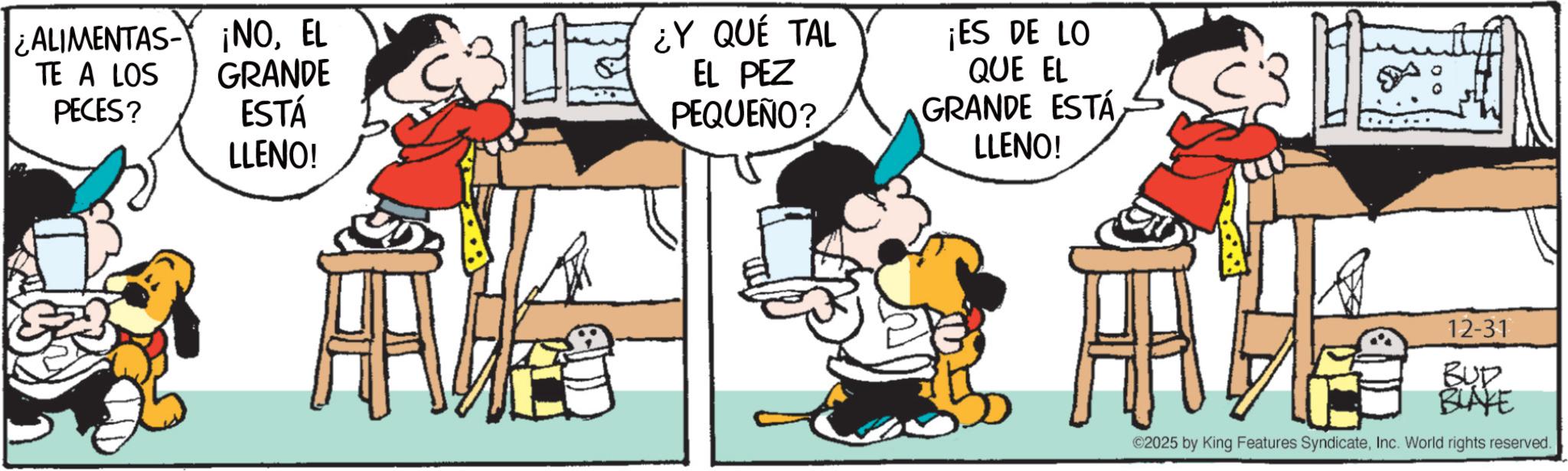 Comic book OCR: ALIMENTAS- ¡NOEL TE A LOS PECES? GRANDE ESTÁ LLENO! ¿Y QUÉ TAL EL PEZ PEQUEÑO? ¡ES DE LO QUE EL GRANDE ESTÁ LLENO! 12-31 BUD BLAKE ©2025 by King Features SyndicateInc. World rights reserved. ALIMENTAS- ¡ NOEL TE A LOS PECES ? GRANDE ESTÁ LLENO ! ¿ Y QUÉ TAL EL PEZ PEQUEÑO ? ¡ ES DE LO QUE EL GRANDE ESTÁ LLENO ! 12-31 BUD BLAKE © 2025 by King Features SyndicateInc. World rights reserved .