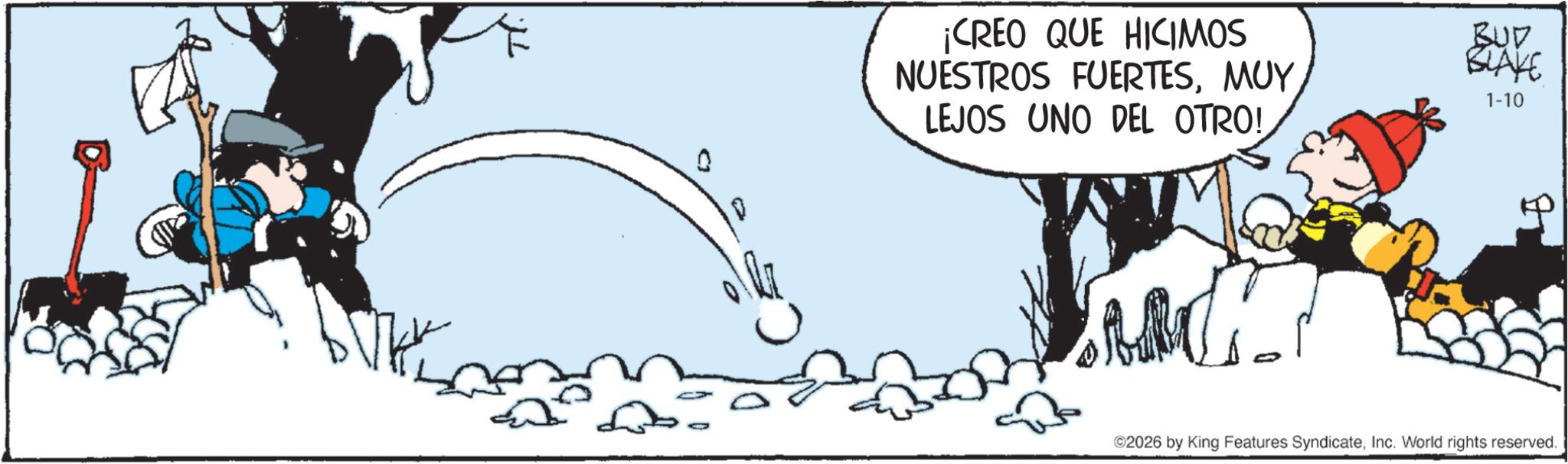 Comics OCR: ¡CREO QUE HICIMOS NUESTROS FUERTESMUY LEJOS UNO DEL OTRO! BUD BLAKE 1-10 ©2026 by King Features SyndicateInc. World rights reserved. ¡ CREO QUE HICIMOS NUESTROS FUERTESMUY LEJOS UNO DEL OTRO ! BUD BLAKE 1-10 © 2026 by King Features SyndicateInc. World rights reserved .
