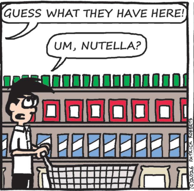 Photo caption OCR: GUESS WHAT THEY HAVE HERE! UMNUTELLA? 2026 PATRICK ROBERTS GUESS WHAT THEY HAVE HERE ! UMNUTELLA ? 2026 PATRICK ROBERTS