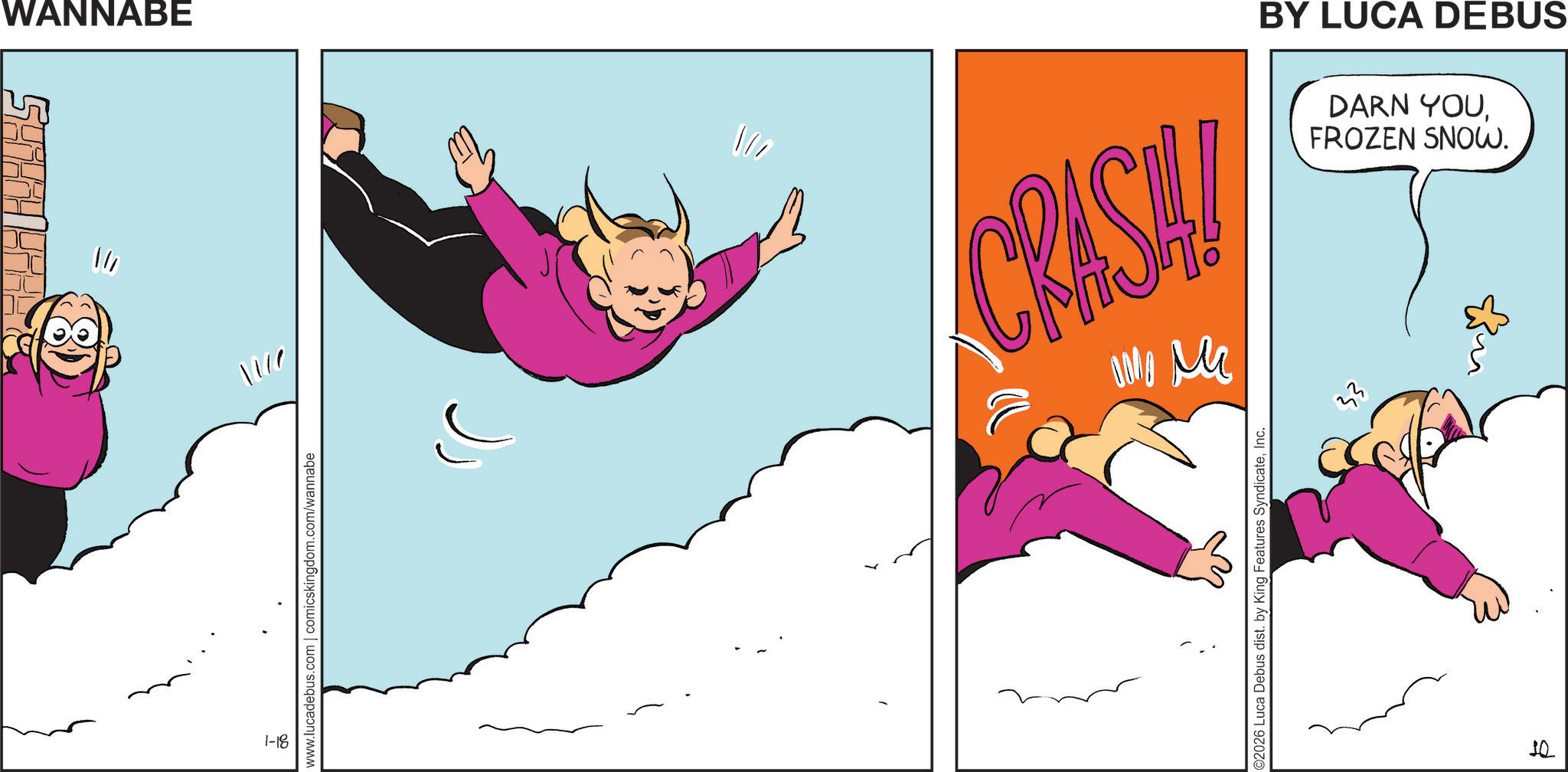 Clip art OCR: WANNABE 1-18 1111 www.lucadebus.com | comicskingdom.com/wannabe CRASA! Don Mi BY LUCA DEBUS DARN YOUFROZEN SNOW. ©2026 Luca Debus dist. by King Features SyndicateInc. ?? 10 WANNABE 1-18 1111 www.lucadebus.com | comicskingdom.com/wannabe CRASA ! Don Mi BY LUCA DEBUS DARN YOUFROZEN SNOW . © 2026 Luca Debus dist . by King Features SyndicateInc. ?? 10