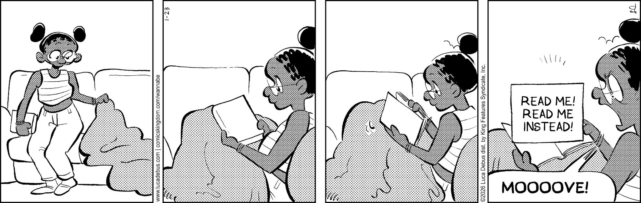 Fictional character OCR: www.lucadebus.com | comicskingdom.com/wannabe 1-23 ©2026 Luca Debus dist. by King Features SyndicateInc. INSTEAD! READ ME READ ME! MOOOOVE! 08 www.lucadebus.com | comicskingdom.com/wannabe 1-23 © 2026 Luca Debus dist . by King Features SyndicateInc. INSTEAD ! READ ME READ ME ! MOOOOVE ! 08