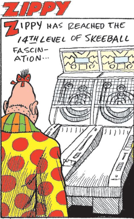 Graphic design OCR: ZIPPY ZIPPY HAS REACHED THE 14TH LEVEL OF SKEEBALL FASCIN- ATION... OLTO " ZIPPY ZIPPY HAS REACHED THE 14TH LEVEL OF SKEEBALL FASCIN- ATION ... OLTO "