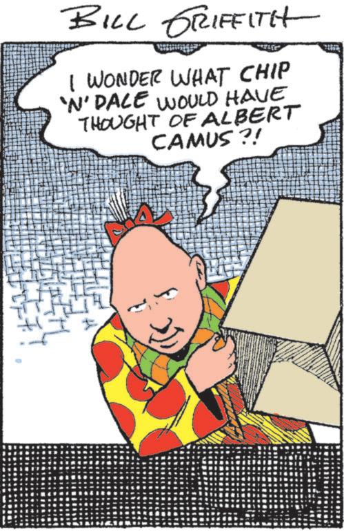 Comic book OCR: BILL GRIFFITH I WONDER WHAT CHIP 'N' DALE WOULD HAVE THOUGHT OF ALBERT CAMUS?! ?? BILL GRIFFITH I WONDER WHAT CHIP ' N ' DALE WOULD HAVE THOUGHT OF ALBERT CAMUS ?! ??