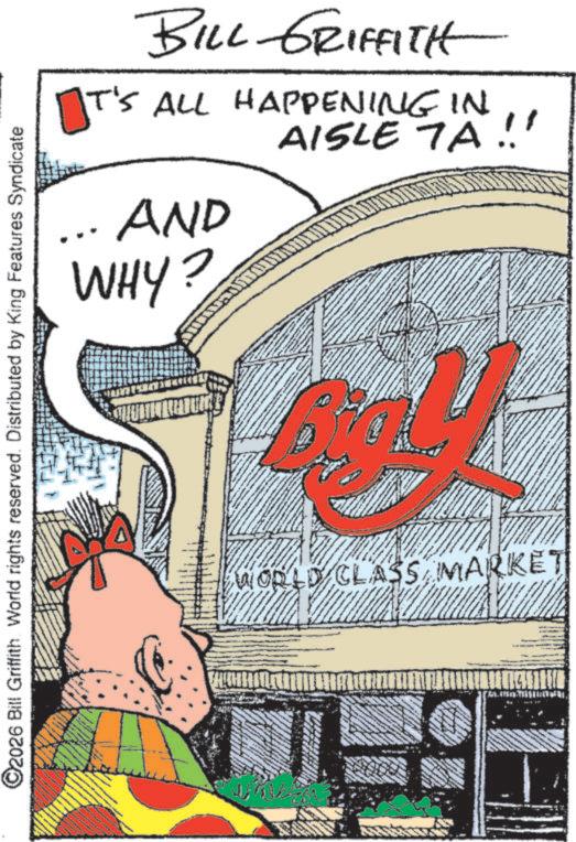 Graphic design OCR: BILL GRIFFITH IT'S ALL HAPPENING IN AISLE TA!!! AND WHY? L ©2026 Bill Griffith. World rights reserved. Distributed by King Features Syndicate WORLD CLASS MARKET BILL GRIFFITH IT'S ALL HAPPENING IN AISLE TA !!! AND WHY ? L © 2026 Bill Griffith . World rights reserved . Distributed by King Features Syndicate WORLD CLASS MARKET