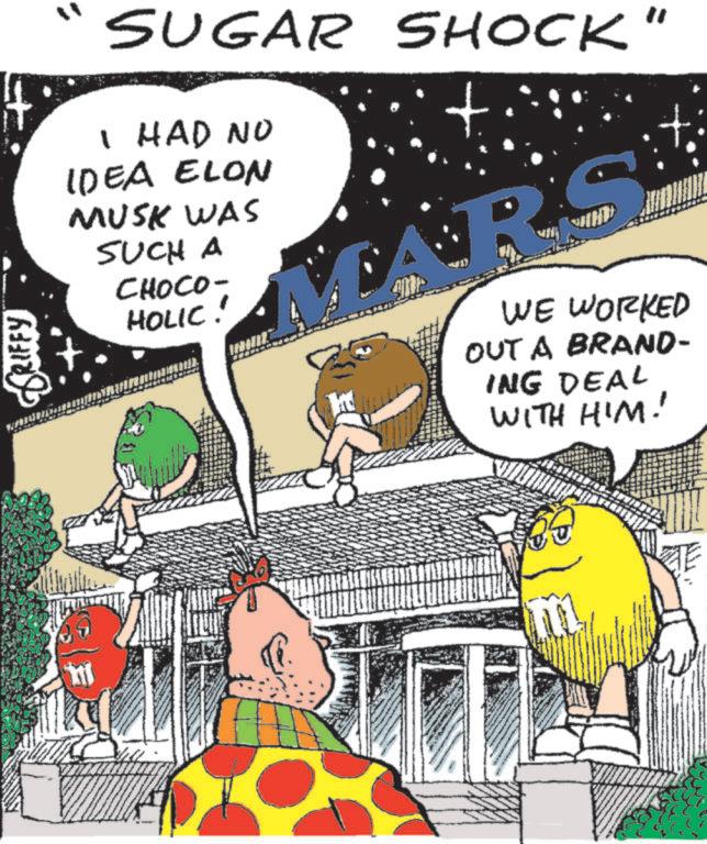 Fictional character OCR: CRIFFY SUGAR SHOCK I HAD NO IDEA ELON MUSK WAS SUCH A CHOCO- HOLIC. WE WORKED OUT A BRAND- ING DEAL WITH HIM! " CRIFFY SUGAR SHOCK I HAD NO IDEA ELON MUSK WAS SUCH A CHOCO- HOLIC . WE WORKED OUT A BRAND- ING DEAL WITH HIM ! "