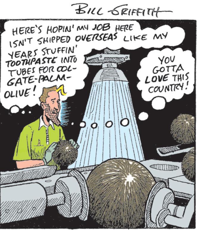 Science OCR: BILL GRIFFITH HERE'S HOPIN' MY JOB HERE ISN'T SHIPPED OVERSEAS LIKE MY YEARS STUFFIN' TOOTHPASTE INTO TUBES FOR COL- OLIVE! GATE-PALM- YOU GOTTA LOVE THIS COUNTRY! 0 BILL GRIFFITH HERE'S HOPIN ' MY JOB HERE ISN'T SHIPPED OVERSEAS LIKE MY YEARS STUFFIN ' TOOTHPASTE INTO TUBES FOR COL- OLIVE ! GATE - PALM- YOU GOTTA LOVE THIS COUNTRY ! 0