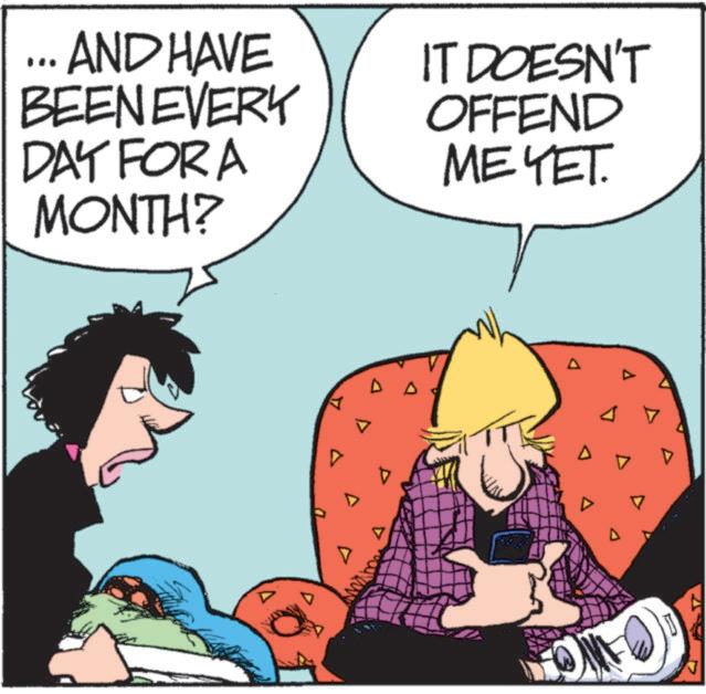 Photo caption OCR: ...AND HAVE BEEN EVERY DAY FOR A MONTH? IT DOESN'T OFFEND ?????. ... AND HAVE BEEN EVERY DAY FOR A MONTH ? IT DOESN'T OFFEND ????? .