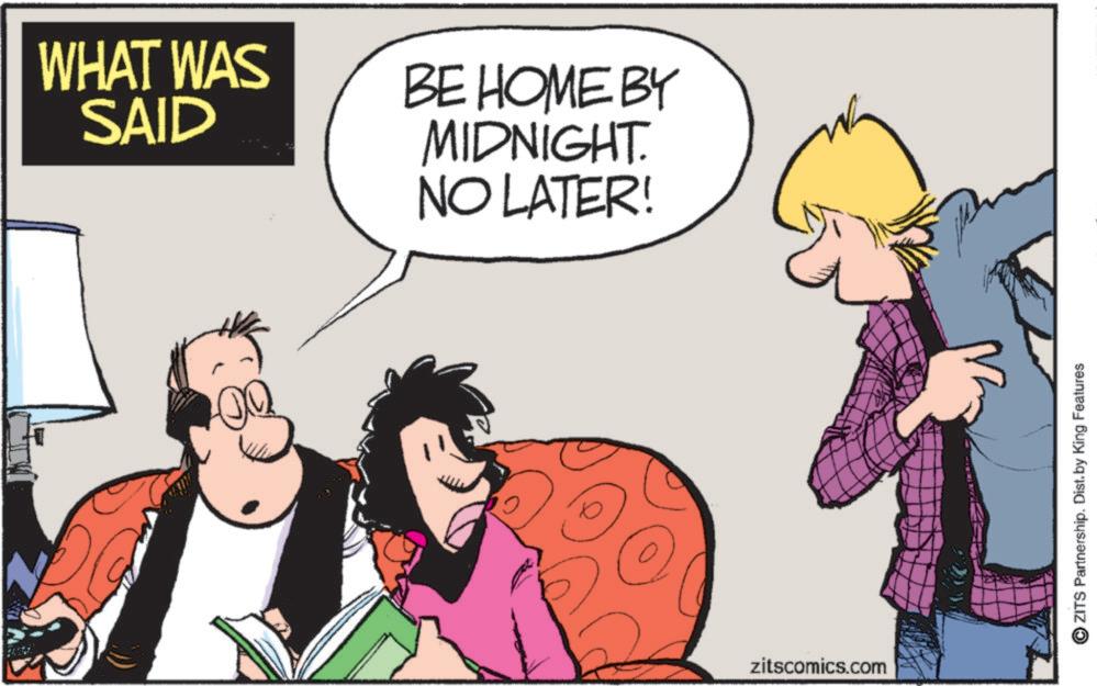 Comics OCR: WHAT WAS SAID QQ BE HOME BY MIDNIGHT. NO LATER! zitscomics.com ZITS Partnership. Dist. by King Features WHAT WAS SAID QQ BE HOME BY MIDNIGHT . NO LATER ! zitscomics.com ZITS Partnership . Dist . by King Features