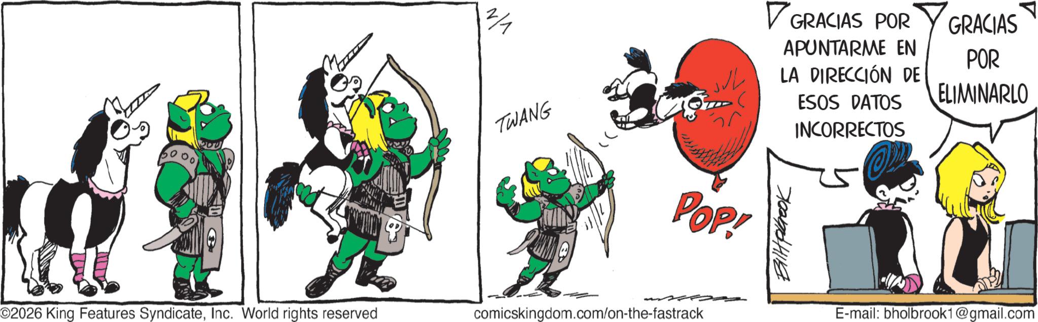 Comics OCR: 00' 2/1 TWANG POP! ©2026 King Features SyndicateInc. World rights reserved comicskingdom.com/on-the-fastrack GRACIAS POR APUNTARME EN LA DIRECCIÓN DE ESOS DATOS INCORRECTOS 70047641118 GRACIAS POR ELIMINARLO E-mail: bholbrook1@gmail.com 00 ' 2/1 TWANG POP ! © 2026 King Features SyndicateInc. World rights reserved comicskingdom.com/on-the-fastrack GRACIAS POR APUNTARME EN LA DIRECCIÓN DE ESOS DATOS INCORRECTOS 70047641118 GRACIAS POR ELIMINARLO E - mail : bholbrook1@gmail.com