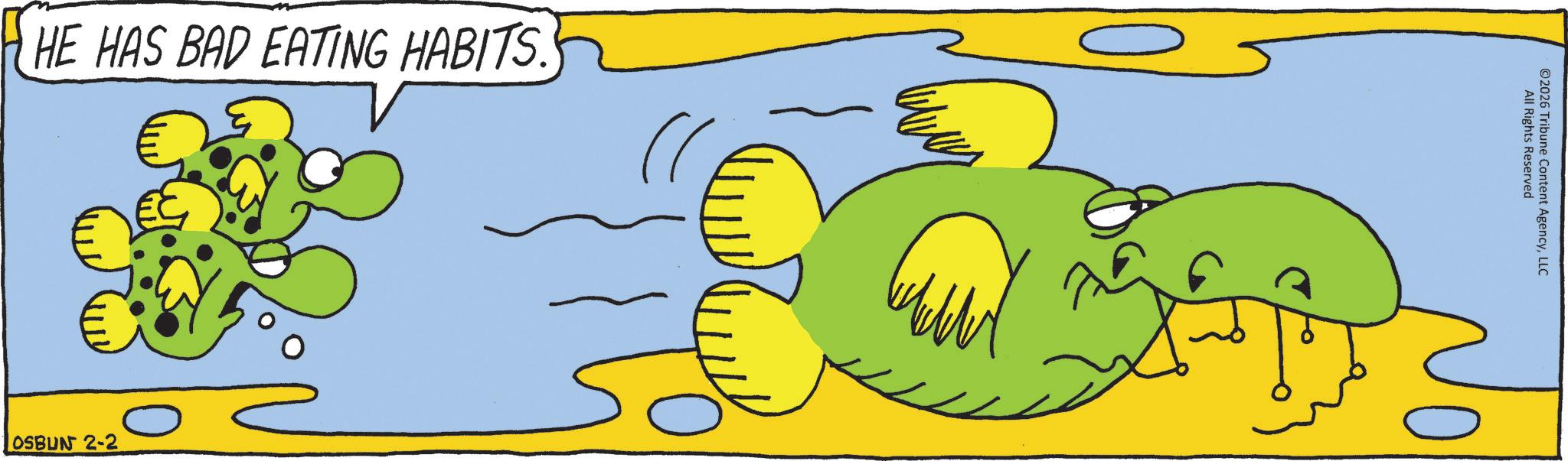 Animation OCR: HE HAS BAD EATING HABITS. ??? OSBUN 2-2 0 All Rights Reserved ©2026 Tribune Content AgencyLLC HE HAS BAD EATING HABITS . ??? OSBUN 2-2 0 All Rights Reserved © 2026 Tribune Content Agency