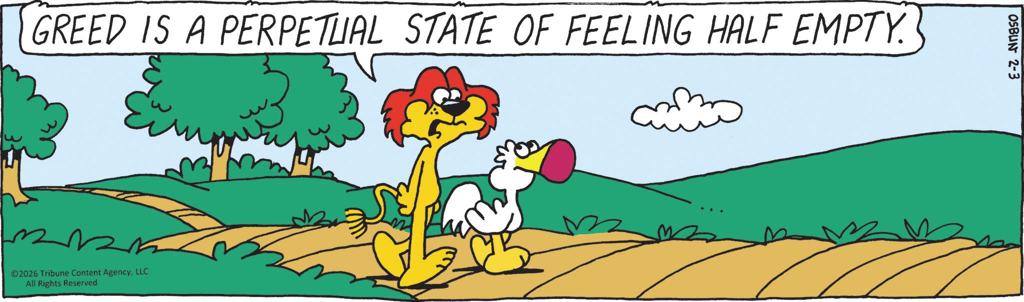 Bird OCR: GREED IS A PERPETUAL STATE OF FEELING HALF EMPTY. 02026 Tribune Content AgencyLLC All Rights Reserved OSBUN 2-3 GREED IS A PERPETUAL STATE OF FEELING HALF EMPTY . 02026 Tribune Content AgencyLLC All Rights Reserved OSBUN 2-3