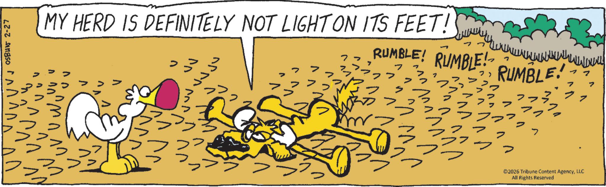 Graphics OCR: VVV OSBUNT 2-27 MY HERD IS DEFINITELY NOT LIGHT ON ITS FEET! 7 RUMBLE! RUMBLE! n mn ?? RUMBLE! ? ? 2026 Tribune Content AgencyLLC All Rights Reserved VVV OSBUNT 2-27 MY HERD IS DEFINITELY NOT LIGHT ON ITS FEET ! 7 RUMBLE ! RUMBLE ! n mn ?? RUMBLE ! ? ? 2026 Tribune Content AgencyLLC All Rights Reserved