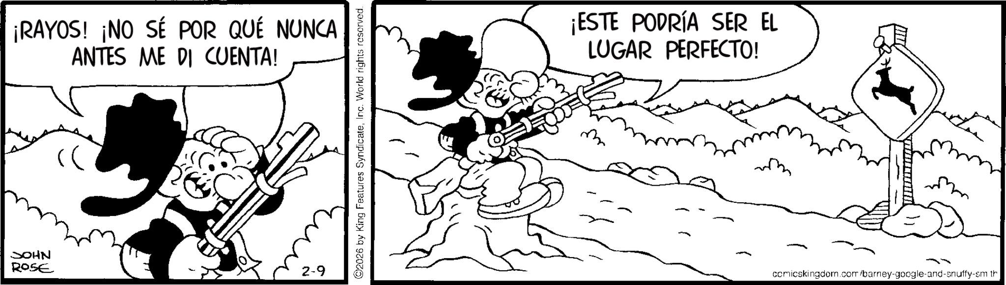Photo caption OCR: ¡RAYOS! ¡NO SÉ POR QUÉ NUNCA ANTES ME DI CUENTA! JOHN ROSE 2-9 ©2026 by King Features SyndicateInc. World rights reserved. ¡ESTE PODRÍA SER EL LUGAR PERFECTO! ? comicskingdom.com/barney-google-and-snuffy-sm th ¡ RAYOS ! ¡ NO SÉ POR QUÉ NUNCA ANTES ME DI CUENTA ! JOHN ROSE 2-9 © 2026 by King Features SyndicateInc. World rights reserved . ¡ ESTE PODRÍA SER EL LUGAR PERFECTO ! ? comicskingdom.com/barney-google-and-snuffy-sm th