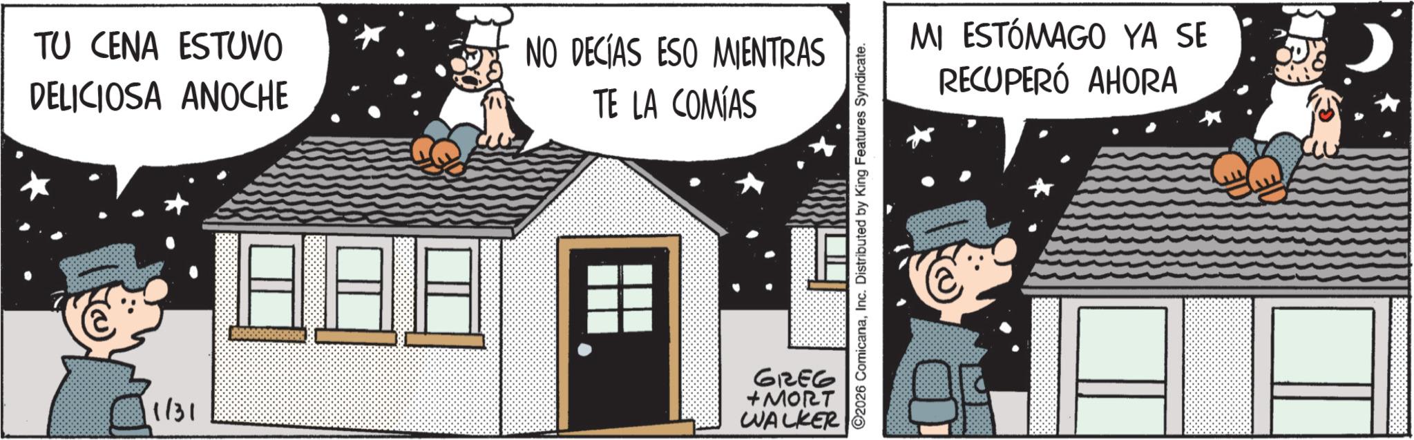 Fictional character OCR: TU CENA ESTUVO DELICIOSA ANOCHE NO DECÍAS ESO MIENTRAS TE LA COMÍAS 1131 61E6 + MORT WALKER 2026 ComicanaInc. Distributed by King Features Syndicate. MI ESTÓMAGO YA SE RECUPERÓ AHORA TU CENA ESTUVO DELICIOSA ANOCHE NO DECÍAS ESO MIENTRAS TE LA COMÍAS 1131 61E6 + MORT WALKER 2026 ComicanaInc. Distributed by King Features Syndicate . MI ESTÓMAGO YA SE RECUPERÓ AHORA
