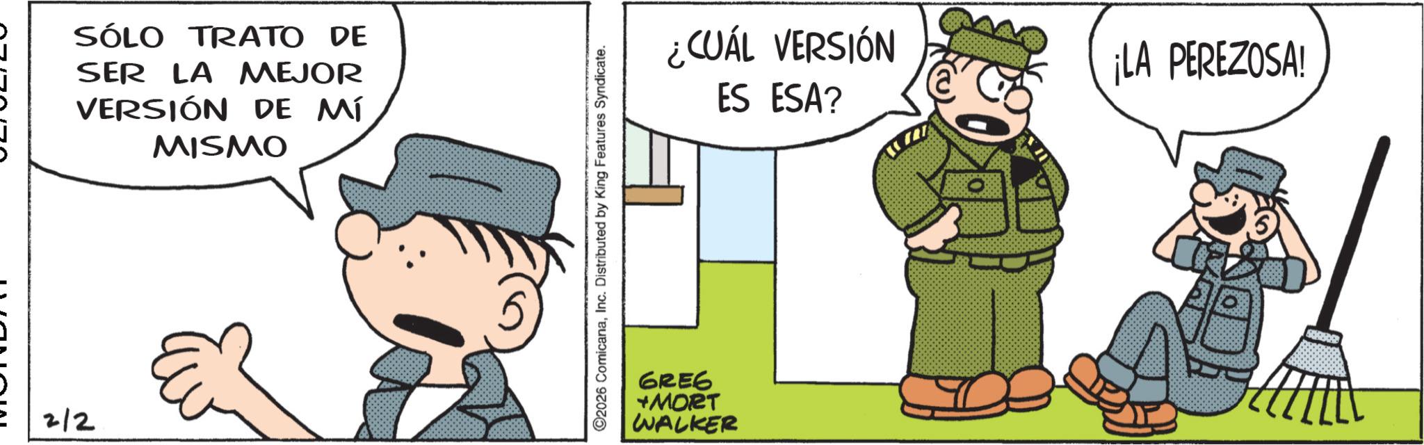 Publication OCR: 2/2 SÓLO TRATO DE SER LA MEJOR VERSIÓN DE MÍ MISMO ©2026 ComicanaInc. Distributed by King Features Syndicate. ¿CUÁL VERSIÓN ES ESA? GREG +MORT WALKER ¡LA PEREZOSA! 2/2 SÓLO TRATO DE SER LA MEJOR VERSIÓN DE MÍ MISMO © 2026 ComicanaInc. Distributed by King Features Syndicate . ¿ CUÁL VERSIÓN ES ESA ? GREG + MORT WALKER ¡ LA PEREZOSA !