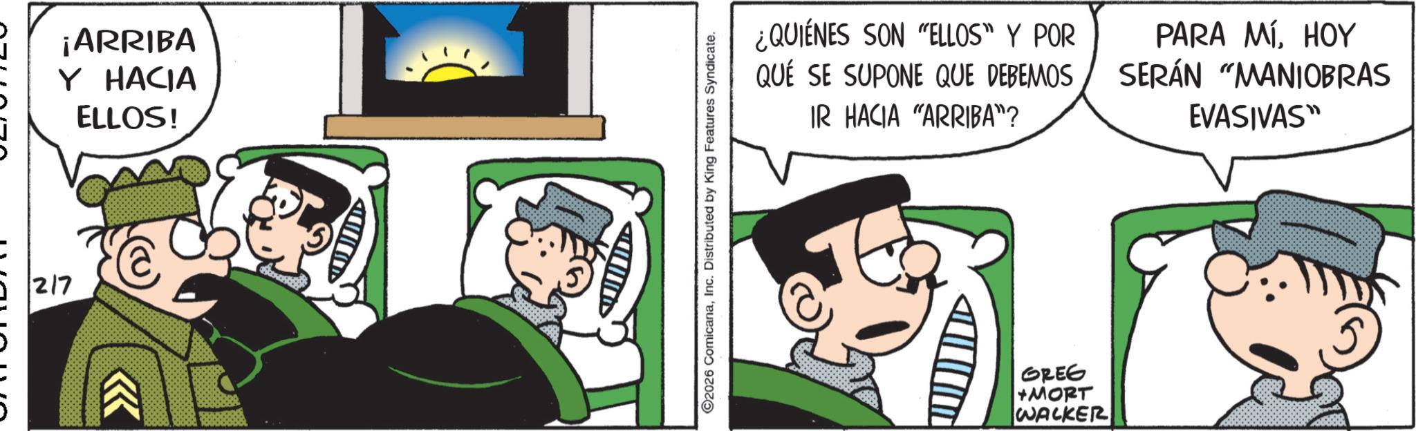 Animated cartoon OCR: 217 >>>>> ¡ARRIBA Y HACIA ELLOS! A <ID> ©2026 ComicanaInc. Distributed by King Features Syndicate. ¿QUIÉNES SON "ELLOS” Y POR QUÉ SE SUPONE QUE DEBEMOS IR HACIA "ARRIBA"? PARA MÍHOY SERÁN "MANIOBRAS EVASIVAS" GREG +MORT WALKER 217 >>>>> ¡ ARRIBA Y HACIA ELLOS ! A < ID > © 2026 ComicanaInc. Distributed by King Features Syndicate . ¿ QUIÉNES SON " ELLOS ” Y POR QUÉ SE SUPONE QUE DEBEMOS IR HACIA " ARRIBA " ? PARA MÍHOY SERÁN " MANIOBRAS EVASIVAS " GREG + MORT WALKER