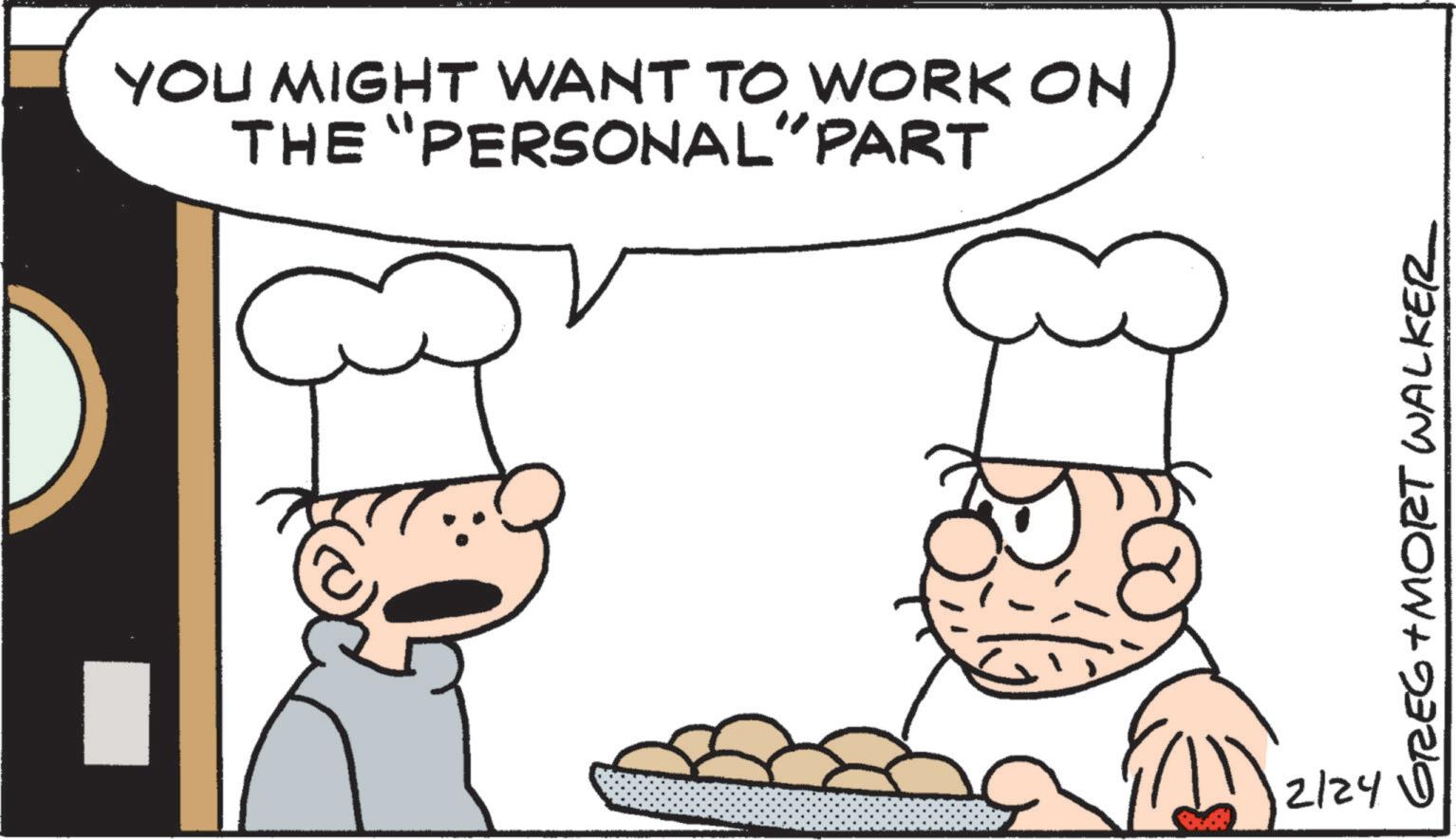 Chef OCR: YOU MIGHT WANT TO WORK ON THE "PERSONAL" PART 2/24 GREG+MORT WALKER YOU MIGHT WANT TO WORK ON THE " PERSONAL " PART 2/24 GREG + MORT WALKER