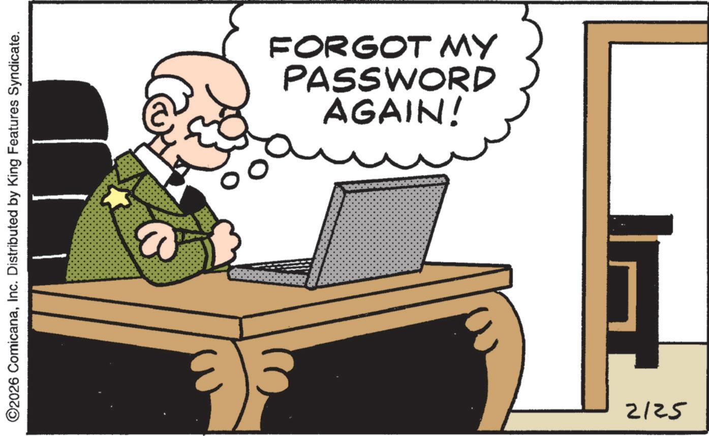 Telephone OCR: ©2026 ComicanaInc. Distributed by King Features Syndicate. AGAIN! PASSWORD FORGOT MY 2125 © 2026 ComicanaInc. Distributed by King Features Syndicate . AGAIN ! PASSWORD FORGOT MY 2125