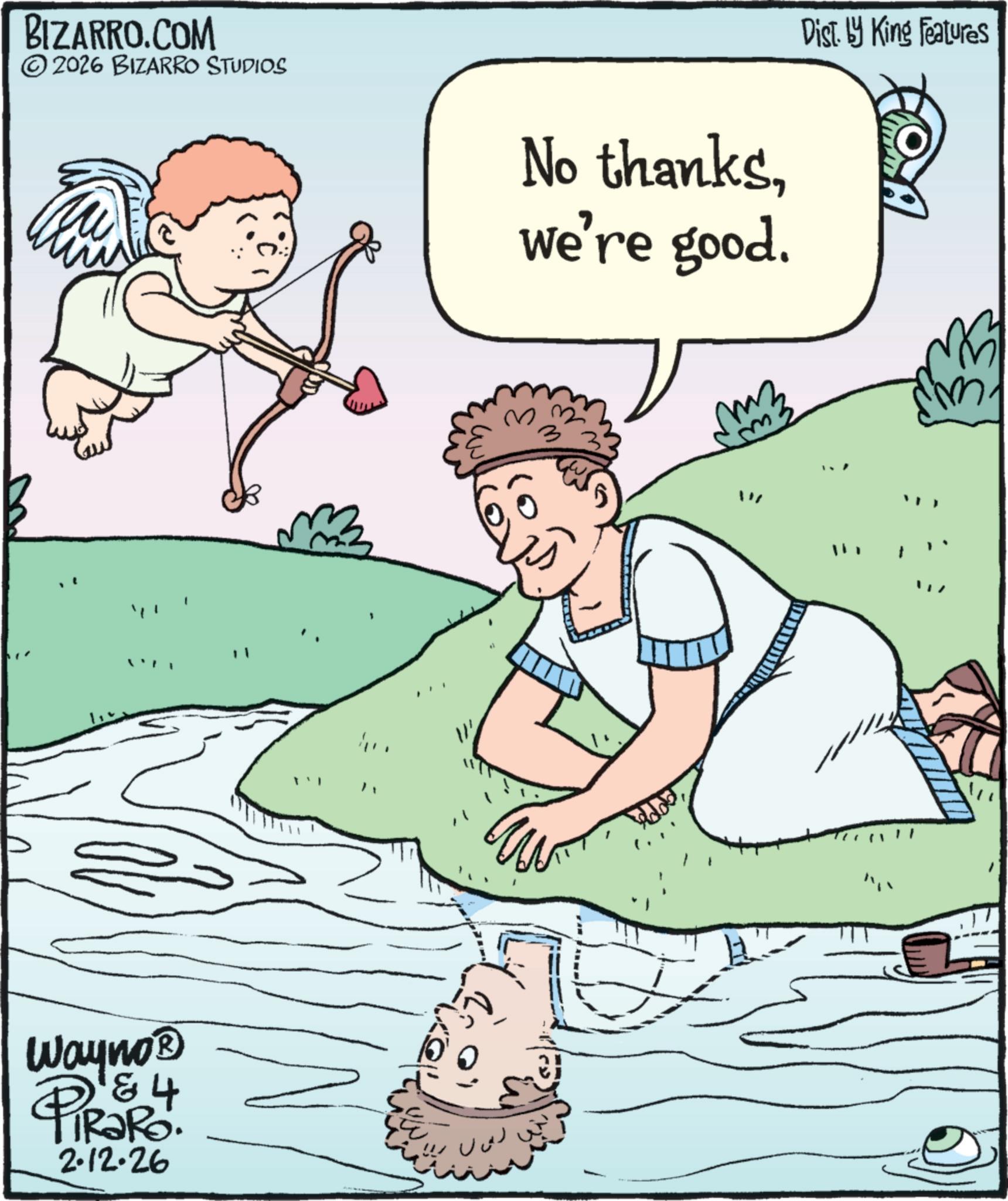 Fictional character OCR: Dist. by King Features BIZARRO.COM ©2026 BIZARRO STUDIOS No thankswe're good. Wayno? PiRaRo. 2.12.26 M ????? HOMA Dist . by King Features BIZARRO.COM © 2026 BIZARRO STUDIOS No thankswe're good . Wayno? PiRaRo . 2.12.26 M ????? HOMA
